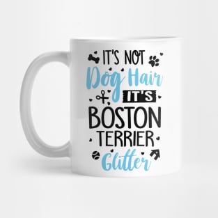 It's Not Dog Hair It's Boston Terrier Glitter Mug